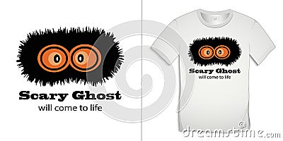 Print on t-shirt graphics design, poltergeist motive image, text with the words Scary Ghost will come to life, isolated on Vector Illustration