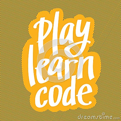 A vector image with a lettering play learn code. A freehand text with the yellow background for children coding Vector Illustration