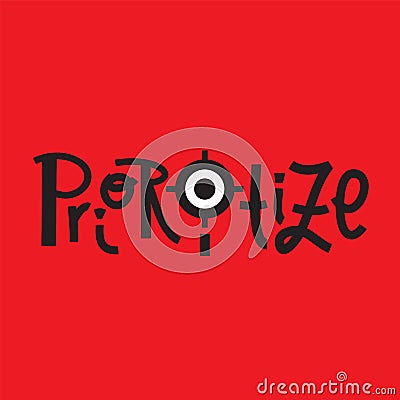 Prioritize -inspire motivational quote. Hand drawn lettering.Print for inspirational poster, t-shirt Stock Photo