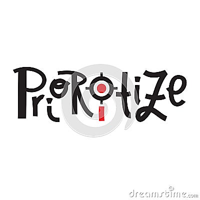 Prioritize -inspire motivational quote. Hand drawn lettering.Print for inspirational poster, t-shirt, bag Stock Photo