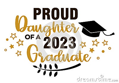 Proud Daughter of a 2023 Graduate . Trendy calligraphy inscription with black hat Vector Illustration