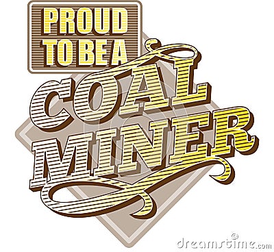 Proud to be a Coal Miner Stock Photo