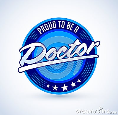 Proud to be a Doctor vector emblem design Vector Illustration