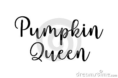 Pumpkin Queen. Cute fall black ink calligraphy lettering. Vector illustration with script text seasonal quote for t Vector Illustration