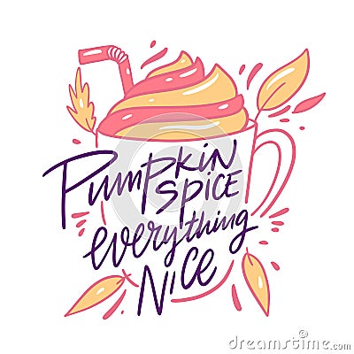 Pumpkin Spice Everything Nice. Design for cafe, restaurant, menu. Hand drawn vector autumn lettering phrase. Vector Illustration