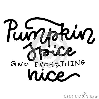 Pumpkin spice and everything nice. Hand lettering autumn lettering quote Vector Illustration