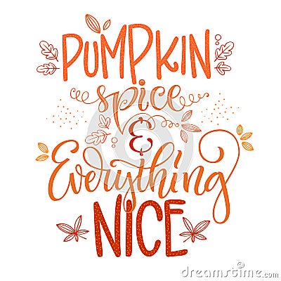 Pumpkin spice and everything nice - quote. Autumn pumpkin spice season handdrawn lettering phrase Cartoon Illustration