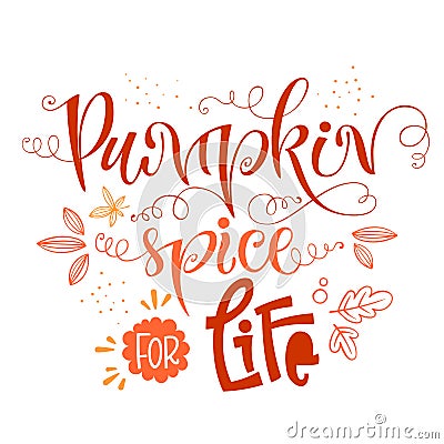 Pumpkin spice for Life - quote. Autumn pumpkin spice season handdrawn lettering phrase Cartoon Illustration