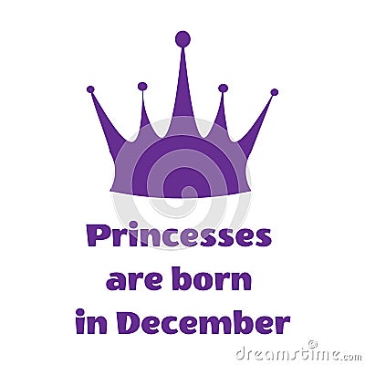 Purple Princess inscription are born in December and crown on a white background Vector Illustration