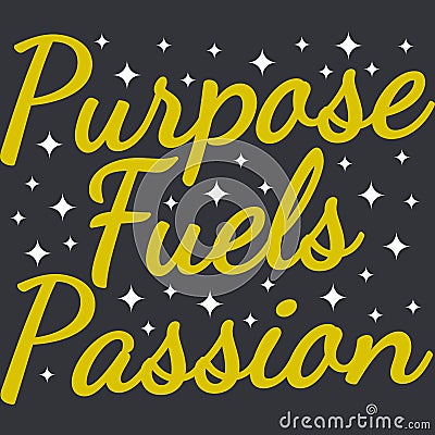 Purpose Fuels Passion Motivation Typography Quote Design Vector Illustration