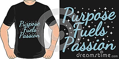 Purpose Fuels Passion Motivation Typography Quote T-Shirt Design Stock Photo