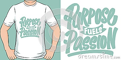 Purpose Fuels Passion Motivation Typography Quote T-Shirt Design Vector Illustration