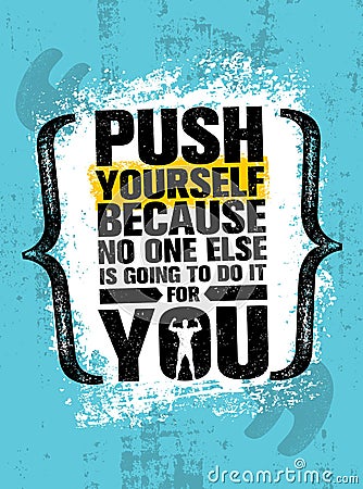 Push Yourself Because No One Else Is Going To Do It For You Creative Grunge Motivation Quote. Typography Vector Concept Vector Illustration