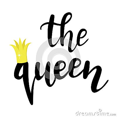`The queen` hand drawn vector lettering. Handwritten isolated saying. Vector Illustration
