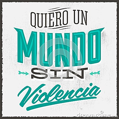 Quiero un Mundo sin violencia - I want a world without violence Vector Illustration