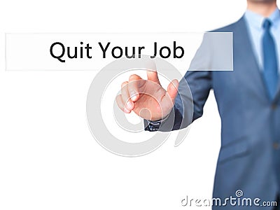 Quit Your Job - Businessman hand pressing button on touch screen Stock Photo