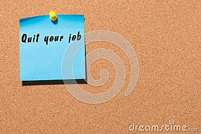 Quit your job - motivate inscription on blue sticker pinned at cork notice board. With empty space for text Stock Photo