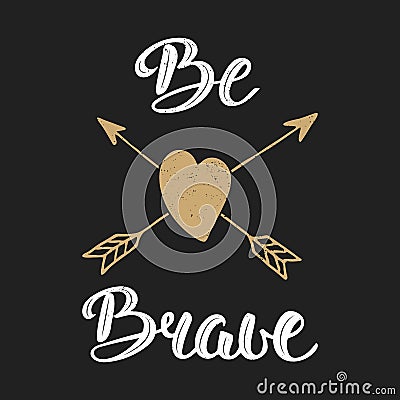 Quote Be Brave in vintage style. Handwritten lettering. Vector Illustration