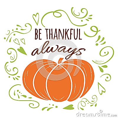 Quote be thankful always, orange pumpkin, green romantic ornament. Print, logo, sign, fall design Vector Illustration