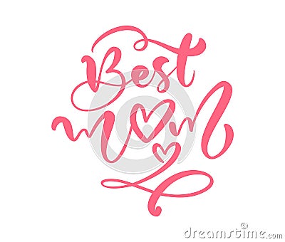 Quote Best mom. Calligraphy lettering vector illustration on white background. Excellent holiday text icon heart Vector Illustration