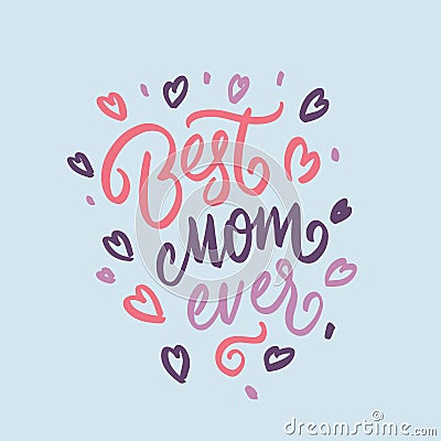 Quote `Best mom ever.` Excellent holiday card. Vector Illustration