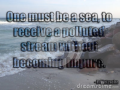 One must be a sea, to receive a polluted stream without becoming impure. Editorial Stock Photo