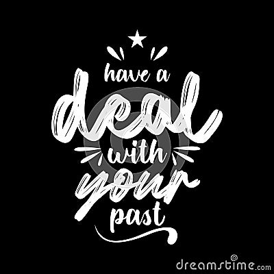 Quote. Have a deal with your past. Quotes design. Typography lettering poster Vector Illustration