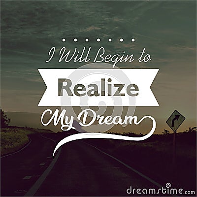 Quote. I will begin to realize my dream. Inspirational and motivational quotes and sayings about life, Stock Photo