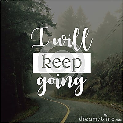 Quote. I will keep going. Inspirational and motivational quotes and sayings about life, Stock Photo