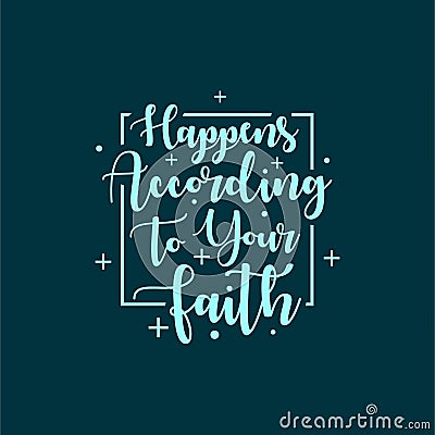 Quote about life that inspire and motivate with typography lettering. Happens according to your faith Vector Illustration