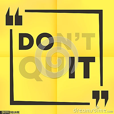 Quote motivational square template. Inspirational quotes box with a slogan - Do not quit - Do it Vector Illustration