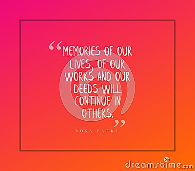 Quote from Rosa Parks - Memories of our loves, works and deeds will continue in others Stock Photo