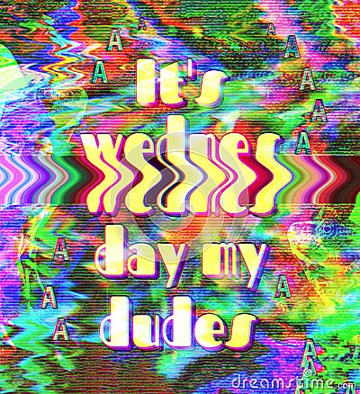 Quote It`s Wednesday my dudes, glitch style Stock Photo