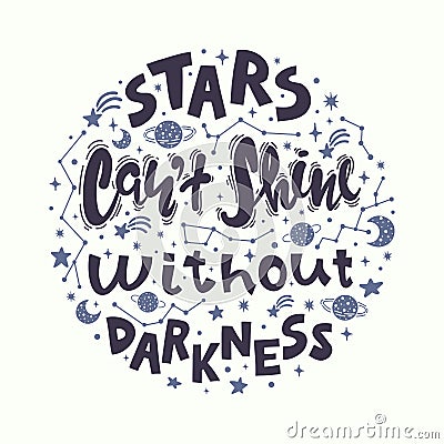 Quote - stars can`t shine without darkness. Calligraphy motivational poster with stars and constellations. Conceptual art vector Vector Illustration