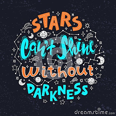 Quote - stars can`t shine without darkness. Conceptual art vector illustration of lettering phrase. Motivational poster Vector Illustration