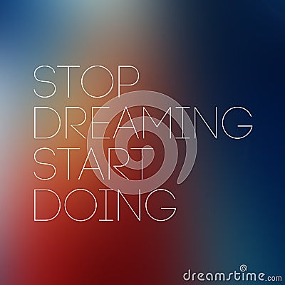 Quote Typographical Postr,Stop Dreaming Start Doing Stock Photo