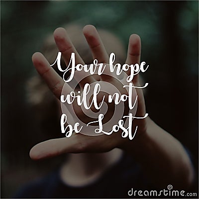 Quote. Your hope will not be lost. Inspirational and motivational quotes and sayings about life, Stock Photo