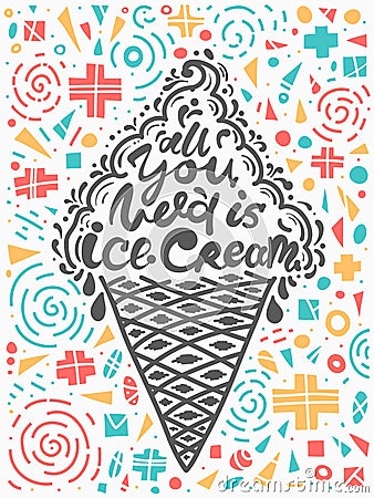 Quotes all you need is ice cream. Vector illustration of lettering phrase. Calligraphy motivational poster Vector Illustration