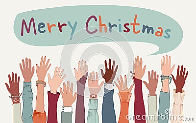 Raised arms and hands of co-workers or friends diverse multicultural people with above letters forming the text -Merry Christmas- Vector Illustration