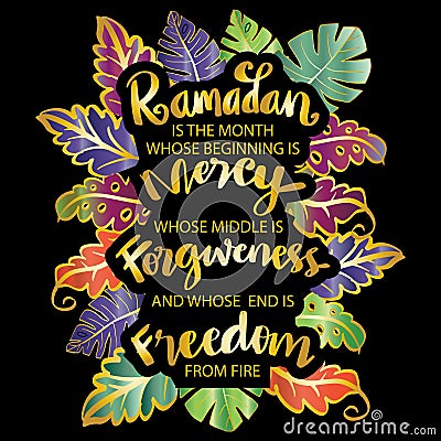 Ramadan is the month whose beginning is mercy, whose middle is forgiveness and whose end is freedom from fire. Vector Illustration