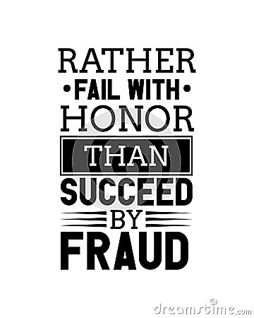 Rather fail with honor than succeed by proud.Hand drawn typography poster design Vector Illustration