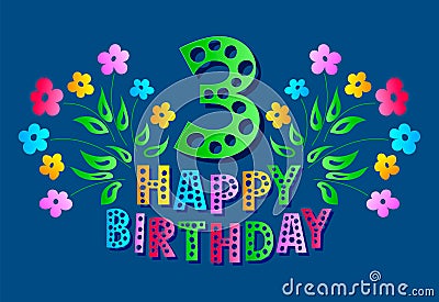 3rd anniversary celebration postcard. Happy Birthday greeting card for a little girl. Colored text and flowers on a Vector Illustration