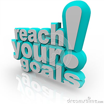 Reach Your Goals - Encourage You to Succeed Stock Photo