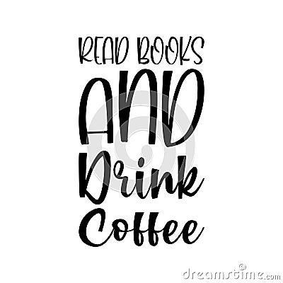 read books and drink coffee black letter quote Vector Illustration