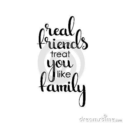 Real friends treat you like family handwritten lettering Vector Illustration