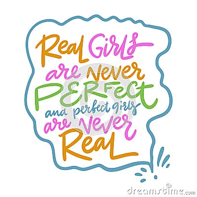 Real girls are never perfect and perfect girls are never real. Hand drawn lettering. Motivational quote. Modern brush Stock Photo