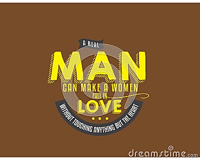 A real man can make a woman fall in love without touching anything but the heart Vector Illustration