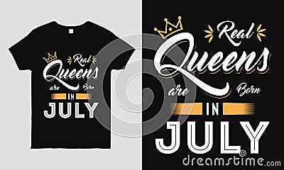 Real Queens are born in July saying Typography cool t-shirt design. Vector Illustration