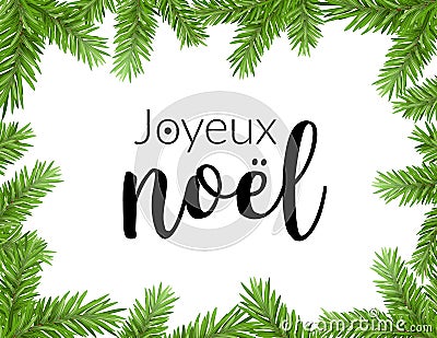 Realistic christmas frame with fir. Joyeux noel french typography lettering pine tree decoration border card. Vector Illustration