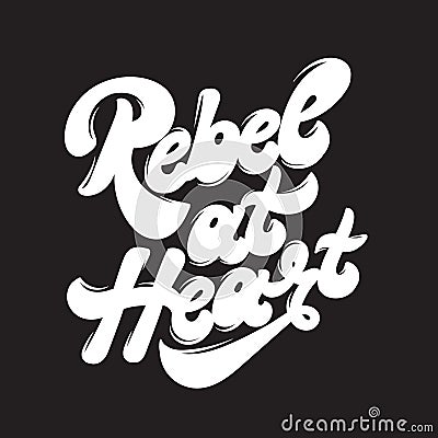 Rebel at heart. Vector handwritten lettering. Vector Illustration